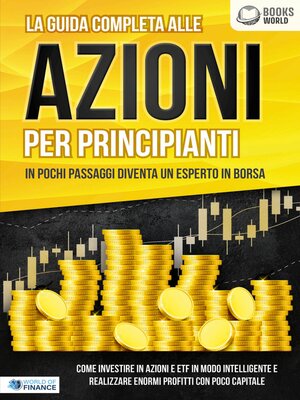 cover image of La guida completa alle AZIONI PER PRINCIPIANTI--In pochi passaggi diventa un esperto in Borsa